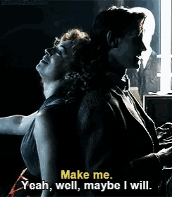 a man and a woman are dancing and the man says make me yeah well maybe i will