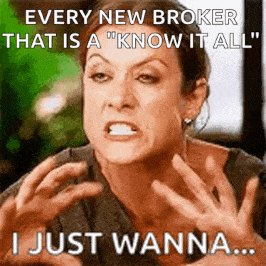 an angry woman says every new broker that is a know it all i just wanna