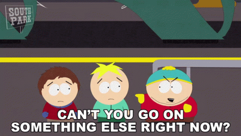 Cant You Go On Something Else Right Now Eric Cartman GIF