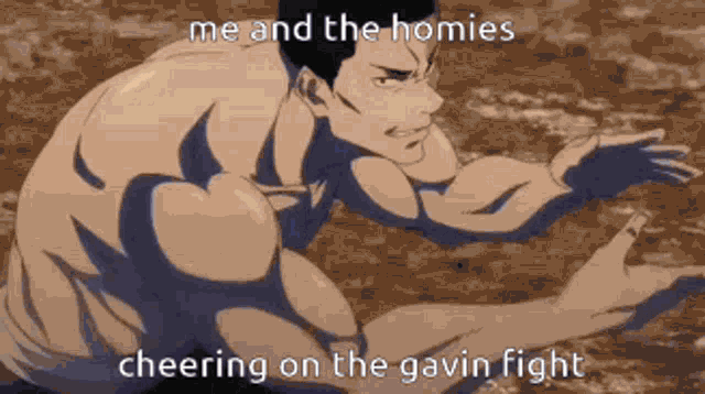 a shirtless anime character is cheering on the gavin fight