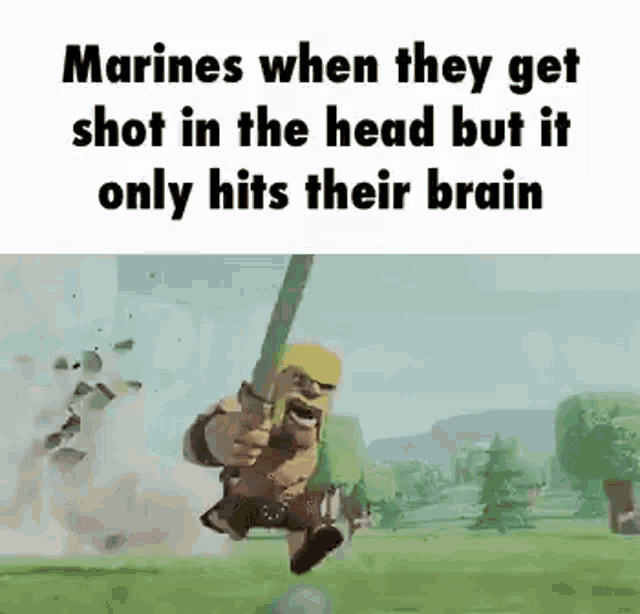 marines when they get shot in the head but it only hits their brain clash of clans