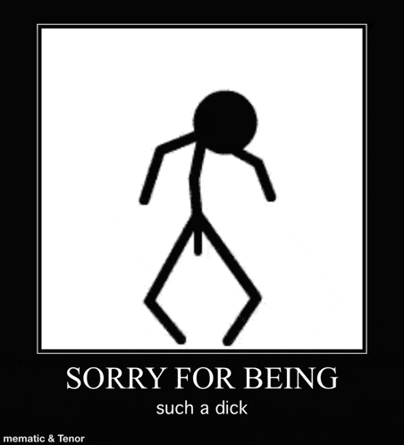 a stick figure with the words sorry for being such a dick written below it
