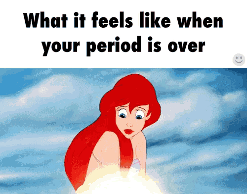 a cartoon of ariel from the little mermaid with the words what it feels like when your period is over