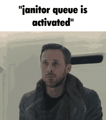 a picture of a man with the words " janitor queue is activated " on the bottom