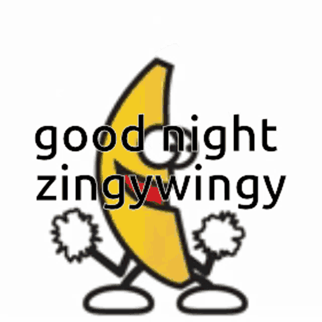 a cartoon of a banana with arms and legs and the words `` good night zingy wingy '' .
