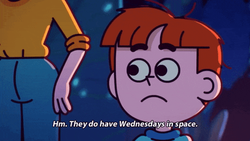 a cartoon of a boy saying " hm they do have wednesdays in space "