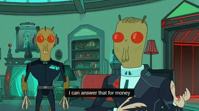 a cartoon character says " i can answer that for money " while standing next to another character