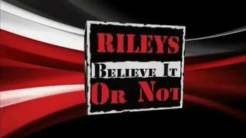 a sign that says rileys believe it or not on it