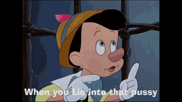 a cartoon of pinocchio with the words " when you lie into that pussy " below him