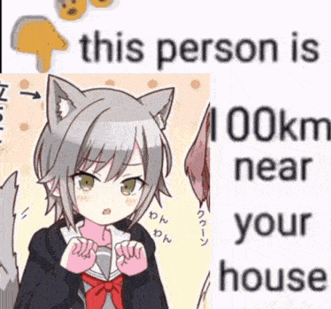 a picture of a girl with cat ears and the words this person is 100km near your house on the bottom