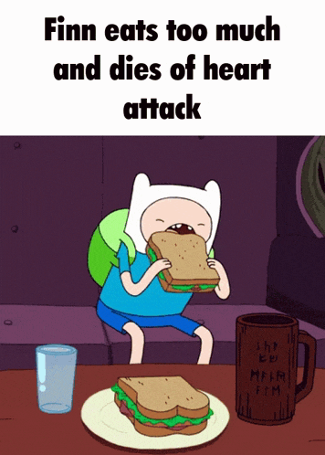 finn eats too much and dies of heart attack while eating a sandwich