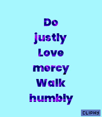 a blue background with the words do justly love mercy walk humbly written on it