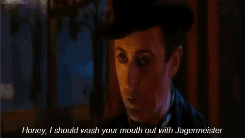a man in a top hat says honey , i should wash your mouth out with jagermeister