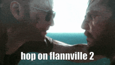 two men looking at each other with the words hop on flannville 2 on the bottom