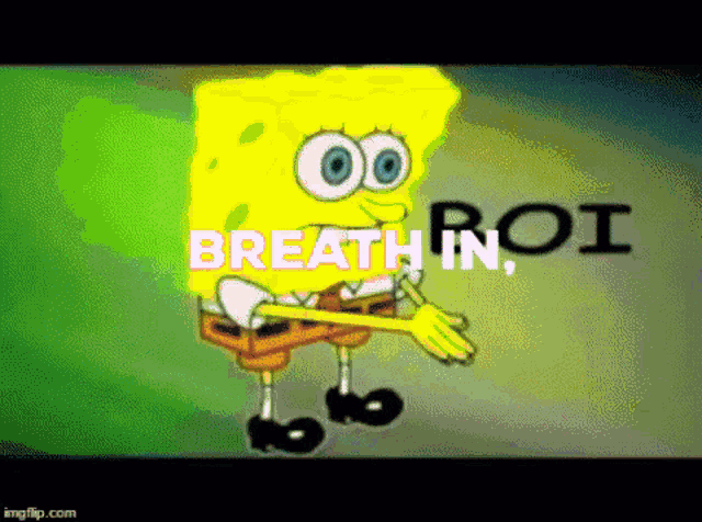 spongebob is standing in front of a green background that says breath in roi