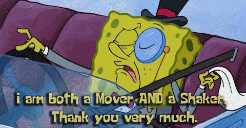 a cartoon of spongebob wearing a top hat and glasses says i am both a mover and a shaker