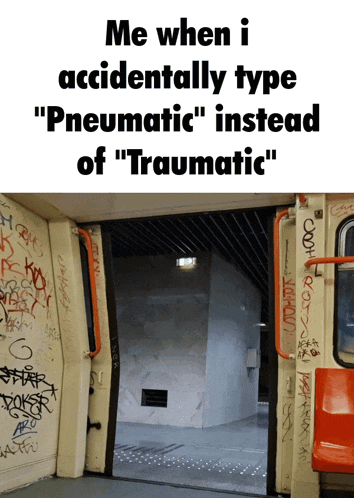 a picture of a train with the caption " me when i accidentally type pneumatic " instead of " traumatic "