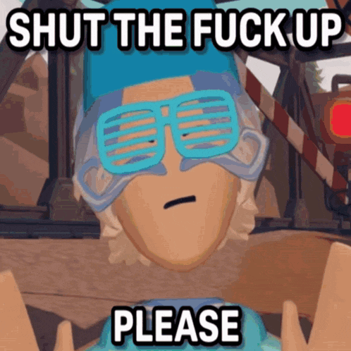 a cartoon character wearing sunglasses and a hat says " shut the fuck up please "