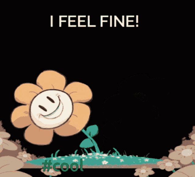 a cartoon flower with a smiley face and the words " i feel fine " below it