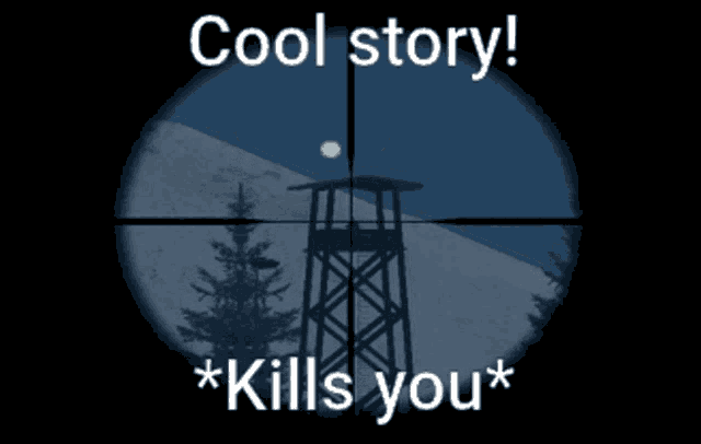 a sniper scope with the words cool story * kills you * written on it
