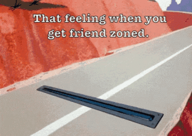 that feeling when you get friend zoned is shown on a road