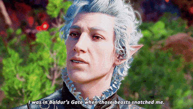 a man with blue hair and elf ears says i was in baldur 's gate when those beasts snatched me