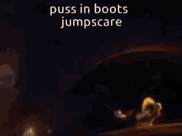 a picture of a cat with the words puss in boots jumpscare written on it