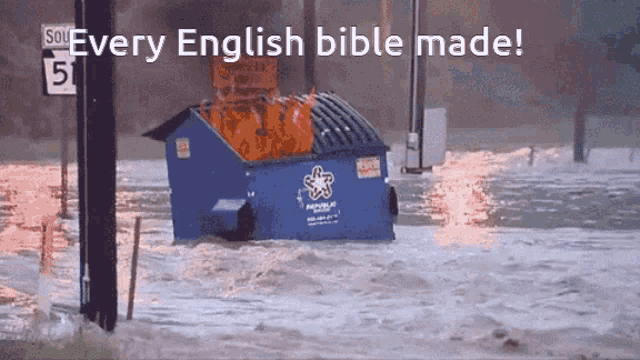 a dumpster is floating in a flooded area with the words every english bible made