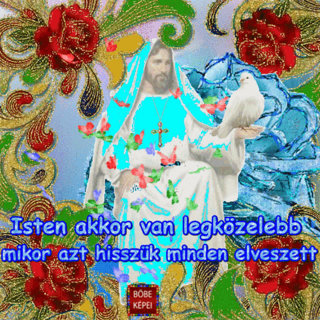 a picture of jesus holding a dove with the words " isten akkor van legkozeleb "