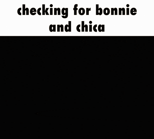 a video game character with the words checking for bonnie and chica