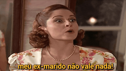 a woman says " meu ex-marido não vale nada " in a foreign language