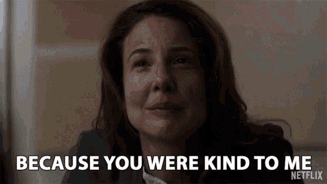 a woman says because you were kind to me