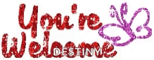 the words you 're welcome destiny are written in red glitter