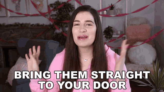 a woman says " bring them straight to your door "
