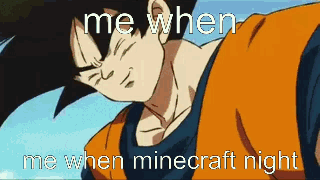 a cartoon of a man with the words `` me when me when minecraft night '' written on it