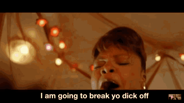 a woman with her eyes closed says " i am going to break yo dick off "