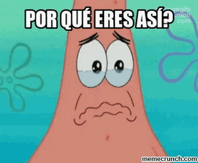 patrick star from spongebob has a sad look on his face and says por que eres asi