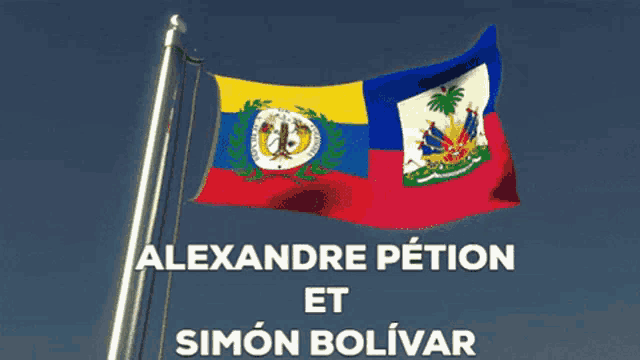 a poster for alexandre petion and simon bolivar shows two flags