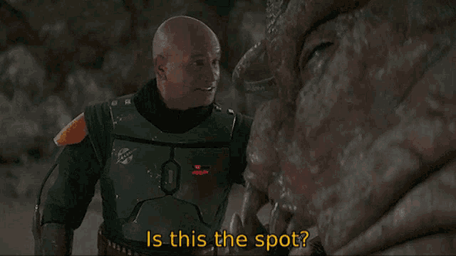 boba fett from star wars is standing next to a monster and asking is this the spot .