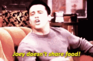 joey from friends is sitting on a couch and says joey does n't share food