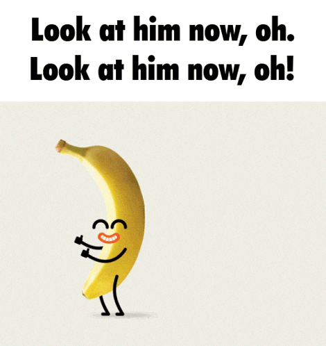 a picture of a banana with a face and the words look at him now oh