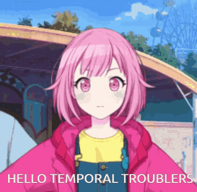 a girl with pink hair and red eyes says hello temporal troublers