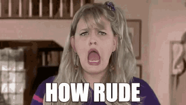 a woman is making a funny face with her mouth open and the words `` how rude '' above her .