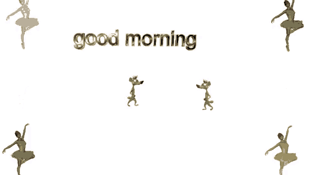 a bunch of ballerinas are dancing with the words good morning written in gold