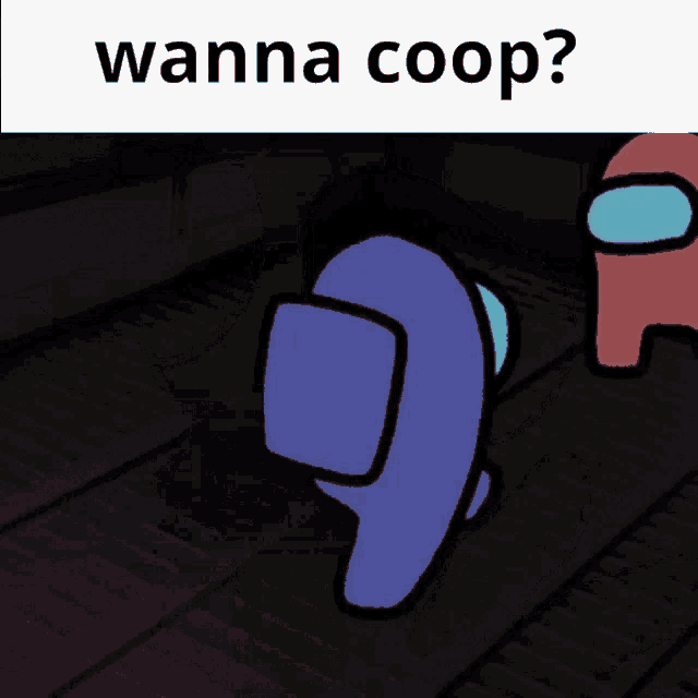 among us characters standing in a dark room with the words wanna coop below them