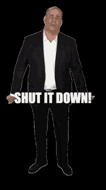 a man in a suit with the words shut it down on the bottom