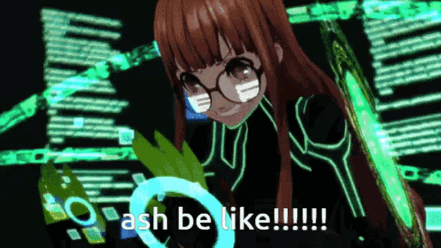 a picture of a girl with the words " ash be like " on the bottom