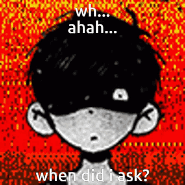 a black and white drawing of a boy with the words wh ahah when did i ask below it
