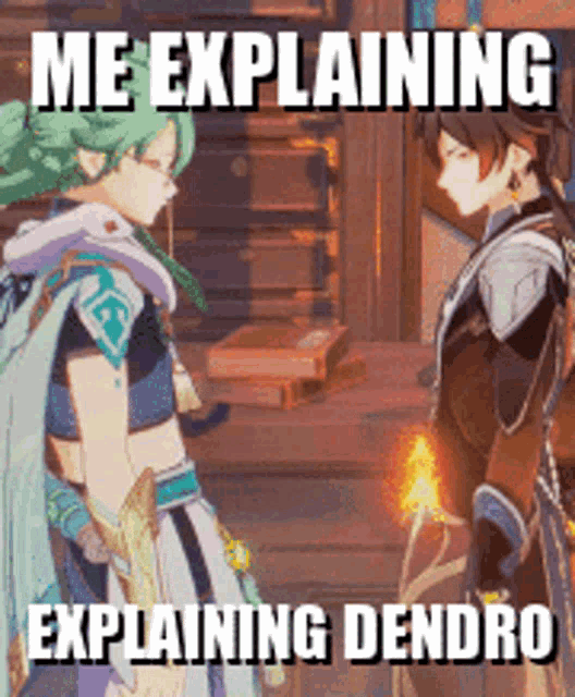 two anime characters are standing next to each other with the caption me explaining explaining dendro