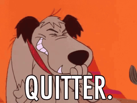 a cartoon dog is saying `` quitter '' while licking its nose .